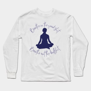 Breathe in the Good Shit, Breathe Out the Bullshit: Find Peace with this Inspirational Tee! Long Sleeve T-Shirt